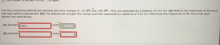 Two tiny conducting spheres are identical and carry charges of